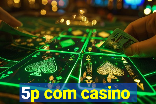 5p com casino